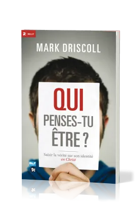QUI PENSES-TU ETRE ? - SAISIR LA VERITE SUR SON IDENTITE EN CHRIST