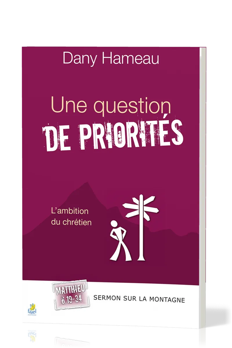 UNE QUESTION DE PRIORITES - L'AMBITION DU CHRETIEN - SERMON SUR LA MONTAGNE