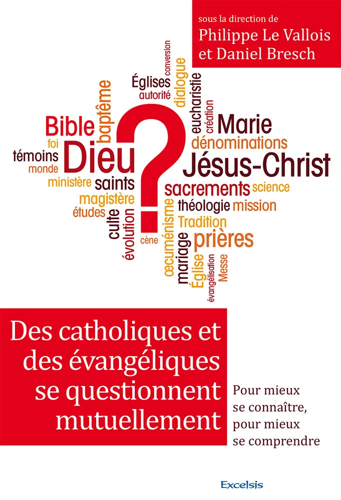 DES CATHOLIQUES ET DES EVANGELIQUES SE QUESTIONNENT - POUR MIEUX SE CONNAITRE, POUR MIEUX SE COMPREN
