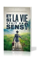 ET SI LA VIE AVAIT UN SENS ?