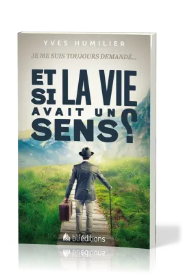 ET SI LA VIE AVAIT UN SENS ?