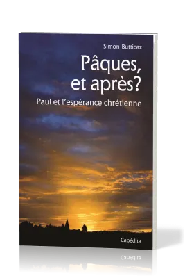 PAQUES ET APRES ? - PAUL ET L'ESPERANCE CHRETIENNE