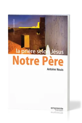 NOTRE PERE - LA PRIERE SELON JESUS