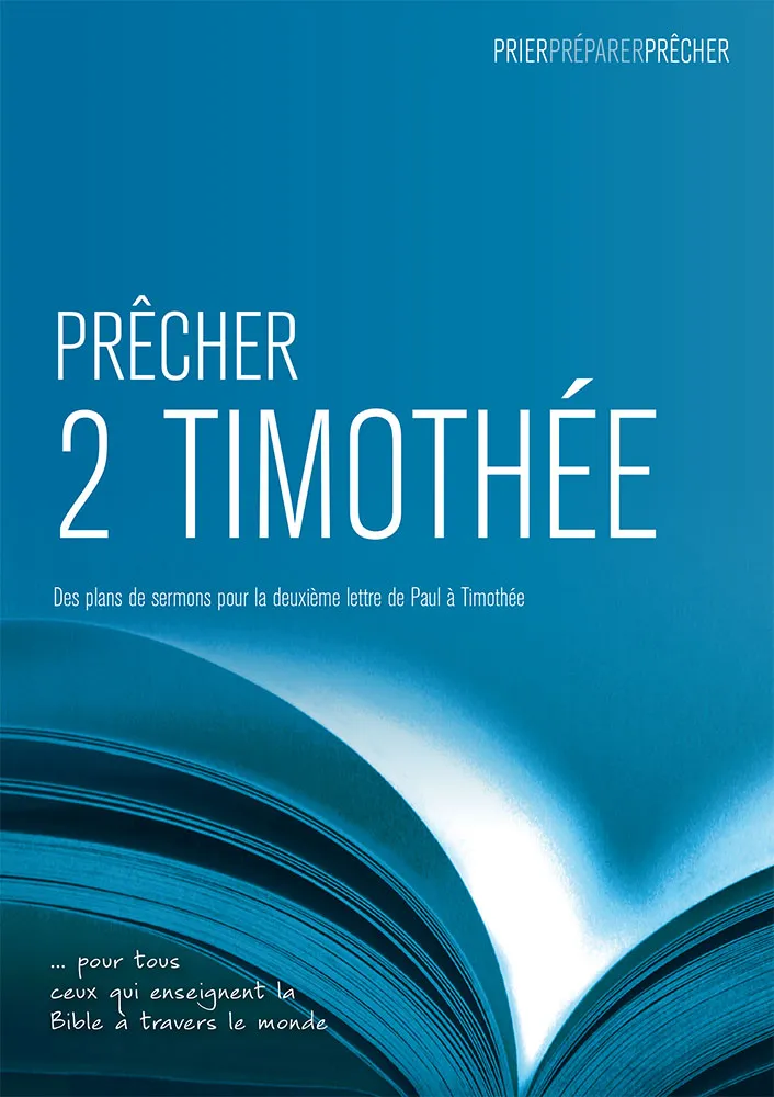PRECHER 2 TIMOTHEE - DES PLANS DE SERMONS POUR LA DEUXIEME LETTRE DE PAUL A TIMOTHEE