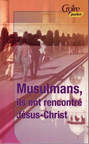 MUSULMANS ILS ONT RENCONTRE JESUS-CHRIST