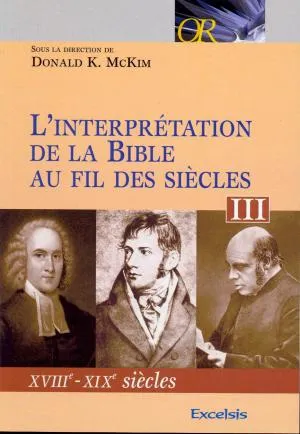 INTERPRETATION DE LA BIBLE AU FIL DES SIECLES (L') TOME 3 - XVIII-XIX SIECLE