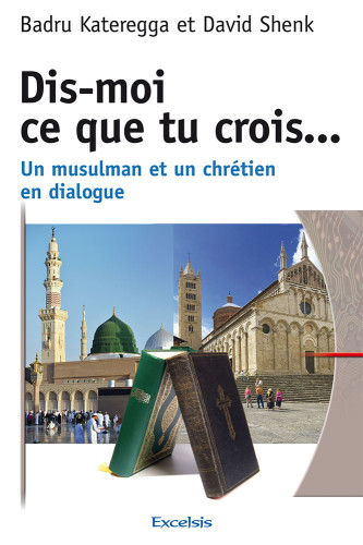 DIS-MOI CE QUE TU CROIS... - UN MUSULMAN ET UN CHRETIEN EN DIALOGUE