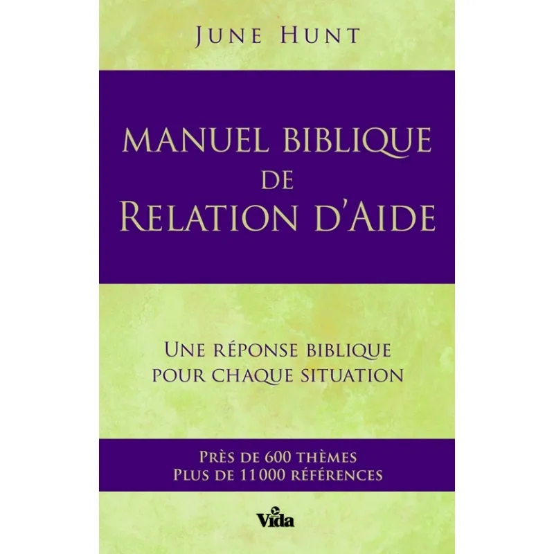 MANUEL BIBLIQUE DE RELATION D'AIDE - UNE REPONS BIBLIQUE POUR CHAQUE SITUATION
