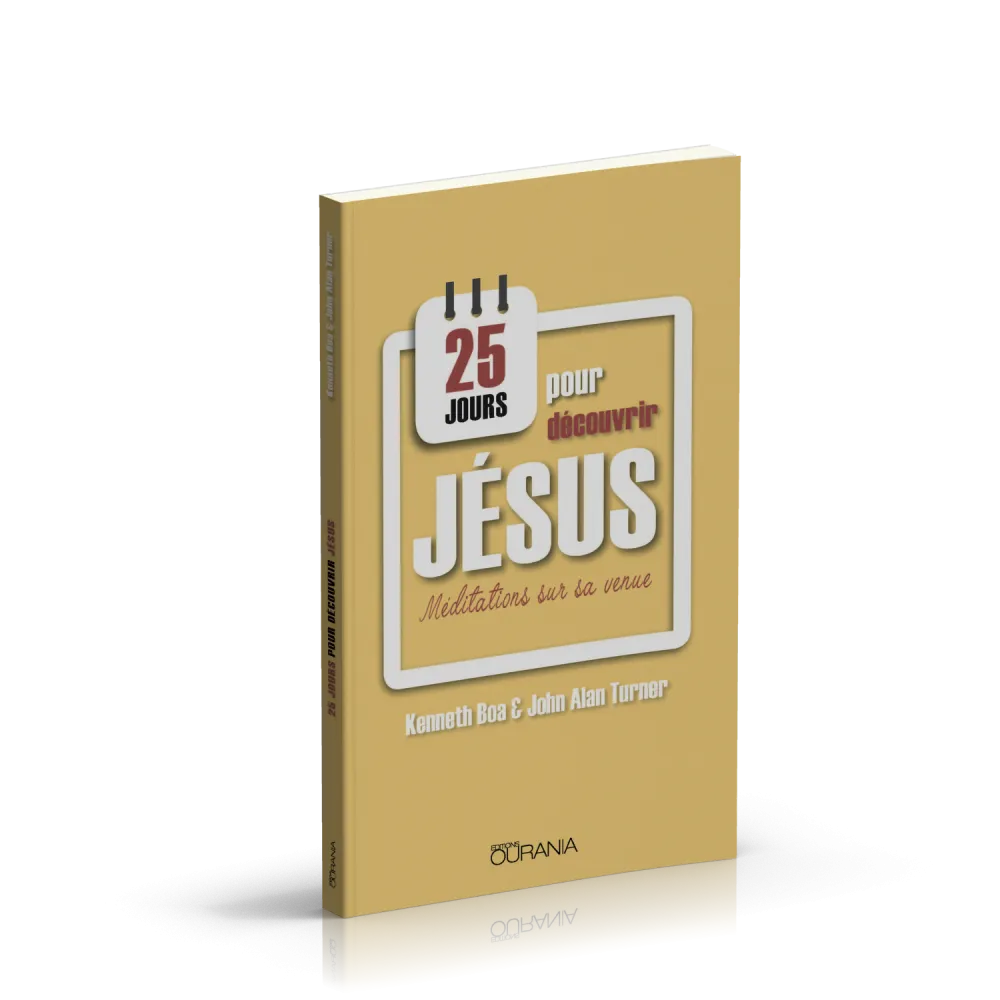 25 JOURS POUR DECOUVRIR JESUS - MEDITATIONS SUR SA VENUE