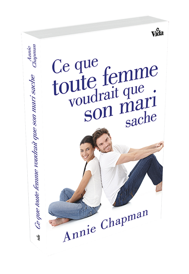 CE QUE TOUTE FEMME VOUDRAIT QUE SON MARI SACHE - ENCOURAGEZ VOTRE MARI, FORTIFIEZ VOTRE MARIAGE!