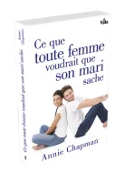 CE QUE TOUTE FEMME VOUDRAIT QUE SON MARI SACHE - ENCOURAGEZ VOTRE MARI, FORTIFIEZ VOTRE MARIAGE!