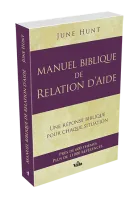 MANUEL BIBLIQUE DE RELATION D'AIDE - UNE REPONS BIBLIQUE POUR CHAQUE SITUATION