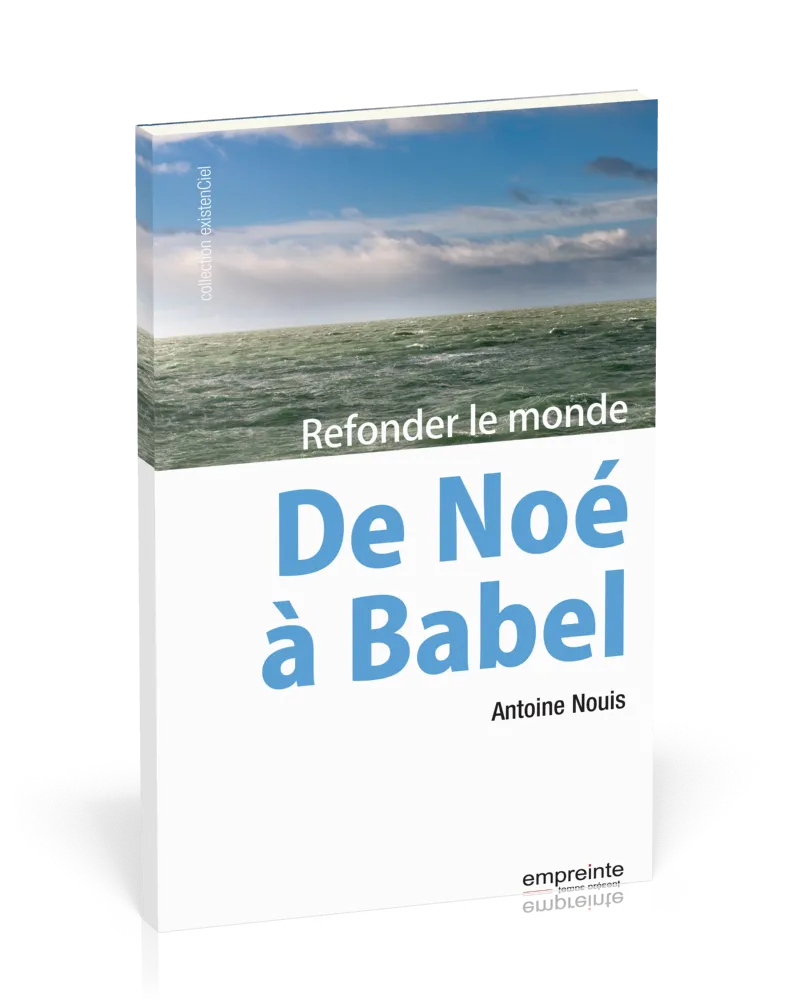 DE NOE A BABEL - REFONDER LE MONDE