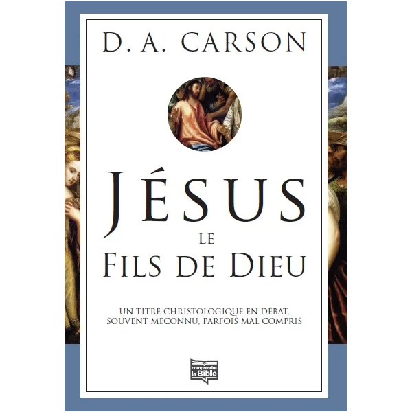 JESUS LE FILS DE DIEU - UN TITRE CHRISTOLOGIQUE EN DEBAT SOUVENT MECONNU PARFOIS COMPRIS