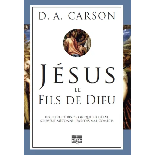 JESUS LE FILS DE DIEU - UN TITRE CHRISTOLOGIQUE EN DEBAT SOUVENT MECONNU PARFOIS COMPRIS