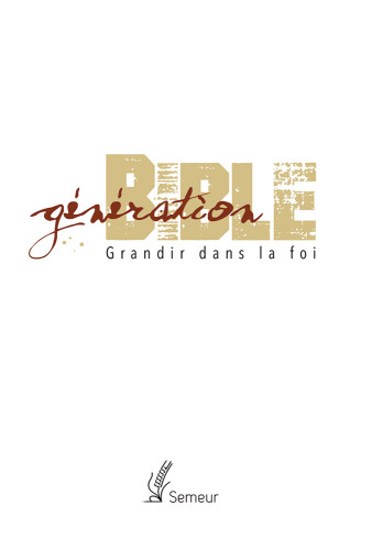 GENERATION BIBLE COUVERTURE RIGIDE BLANCHE TRANCHE DOREE - GRANDIR DANS LA FOI