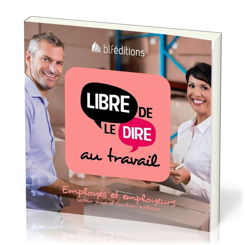 LIBRE DE LE DIRE AU TRAVAIL - EMPLOYES ET EMPLOYEURS (SECTEUR PRIVE ET FONCTION PUBLIQUE)