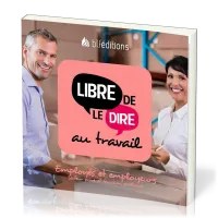 LIBRE DE LE DIRE AU TRAVAIL - EMPLOYES ET EMPLOYEURS (SECTEUR PRIVE ET FONCTION PUBLIQUE)