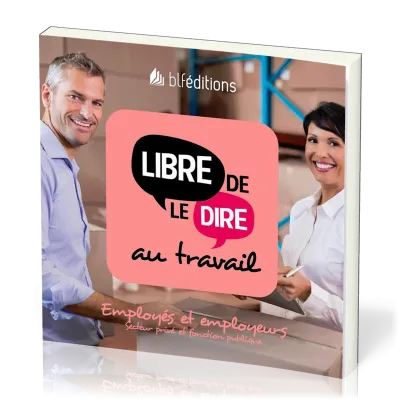 LIBRE DE LE DIRE AU TRAVAIL - EMPLOYES ET EMPLOYEURS (SECTEUR PRIVE ET FONCTION PUBLIQUE)