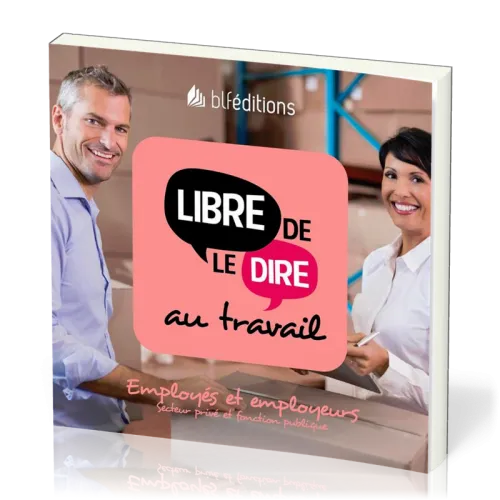 LIBRE DE LE DIRE AU TRAVAIL - EMPLOYES ET EMPLOYEURS (SECTEUR PRIVE ET FONCTION PUBLIQUE)