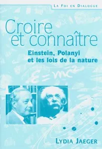 CROIRE ET CONNAITRE EINSTEIN, POLANYI ET LES LOIS DE LA NATURE