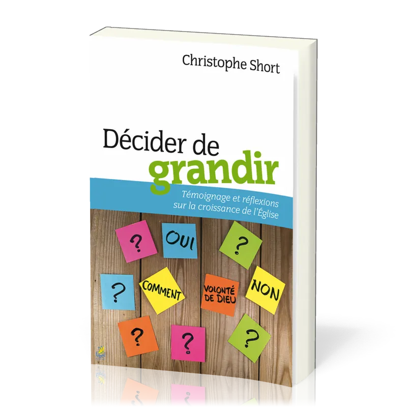 DECIDER DE GRANDIR - TEMOIGNAGE ET REFLEXIONS SUR LA CROISSANCE DE L'EGLISE