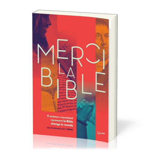 MERCI LA BIBLE - 11 AUTEURS RACONTENT COMMENT LA BIBLE A CHANGE LE MONDE