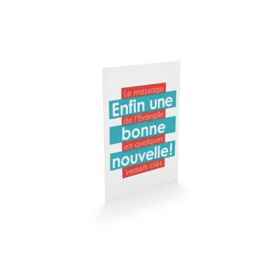 ENFIN UNE BONNE NOUVELLE - LE MESSAGE DE L'EVANGILE EN QUELQUES VERSETS CLES