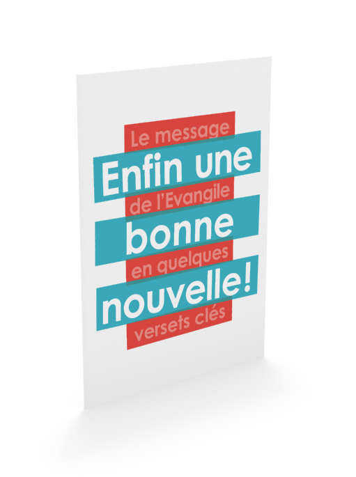 ENFIN UNE BONNE NOUVELLE - LE MESSAGE DE L'EVANGILE EN QUELQUES VERSETS CLES