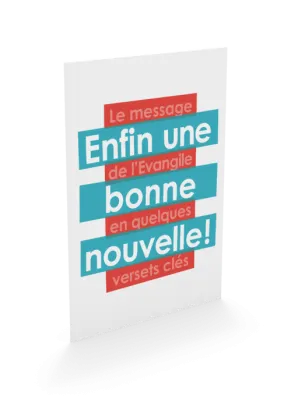 ENFIN UNE BONNE NOUVELLE - LE MESSAGE DE L'EVANGILE EN QUELQUES VERSETS CLES