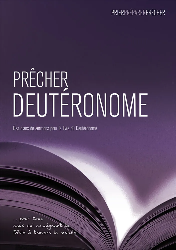 PRECHER DEUTERONOME - DES PLANS DE SERMONS POUR LE LIVRE DU DEUTERONOME