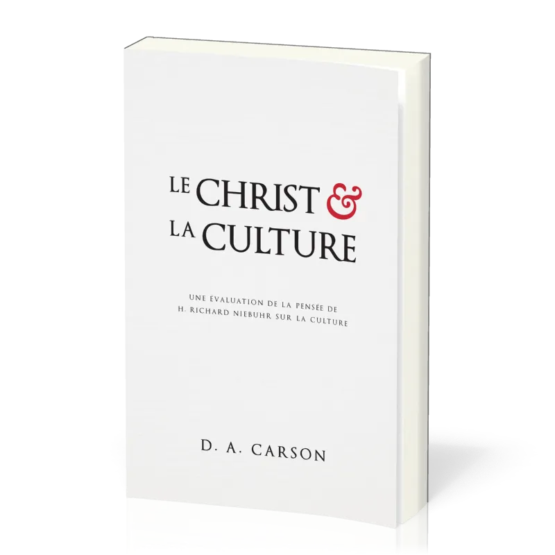 CHRIST ET LA CULTURE (LE) - UNE EVALUATION DE LA PENSEE DE RICHARD NIEBUHR SUR LA CULTURE
