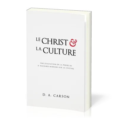 CHRIST ET LA CULTURE (LE) - UNE EVALUATION DE LA PENSEE DE RICHARD NIEBUHR SUR LA CULTURE