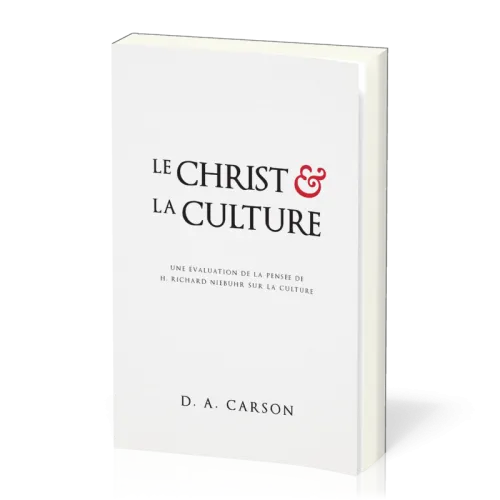CHRIST ET LA CULTURE (LE) - UNE EVALUATION DE LA PENSEE DE RICHARD NIEBUHR SUR LA CULTURE