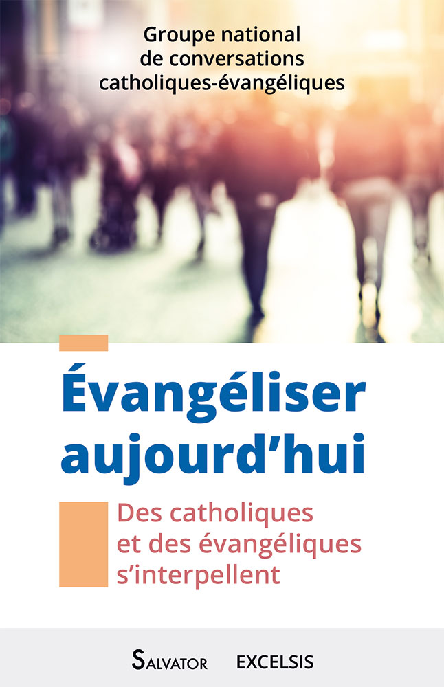 EVANGELISER AUJOURD'HUI - DES CATHOLIQUES ET DES EVANGELIQUE S'INTERPELLENT