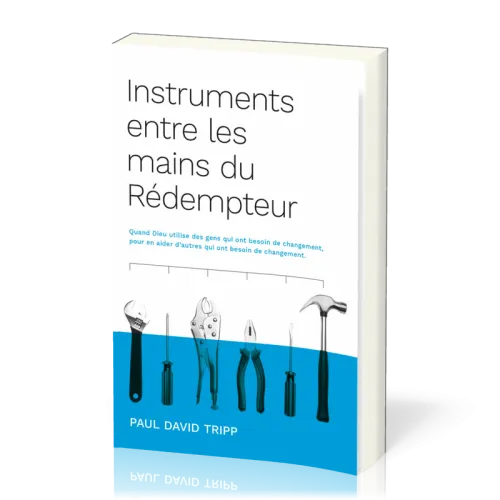 INSTRUMENTS DANS LES MAINS DU REDEMPTEUR - QUAND DIEU UTILISE DES GENS QUI ONT BESOIN DE CHANGEMENT