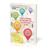 QUE L'HOMME NE SEPARE PAS CE QUE DIEU A UNI - REPERES DE SPIRITUALITE POUR LES JOURS ORDINAIRES