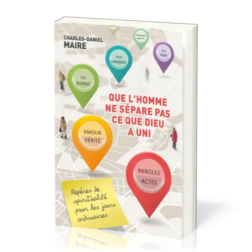 QUE L'HOMME NE SEPARE PAS CE QUE DIEU A UNI - REPERES DE SPIRITUALITE POUR LES JOURS ORDINAIRES