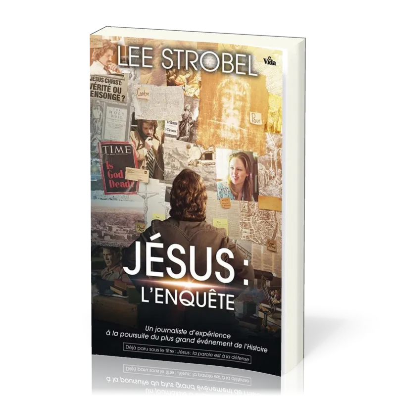 JESUS : L'ENQUETE - UN JOURNALISTE D'EXPERIENCE A LA POURSUITE DU PLUS GRAND EVENEMENT DE L'HISTOIRE