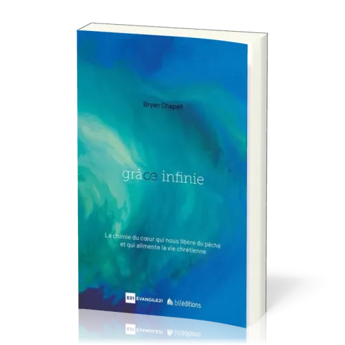 GRACE INFINIE - UNE PUISSANCE QUI LIBERE DU PECHE ET TRANSFORME DE L'INTERIEUR