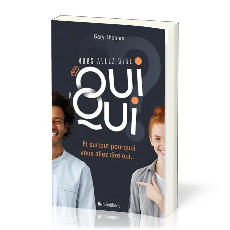 VOUS ALLEZ DIRE OUI A QUI - ET SURTOUT, POURQUOI VOUS ALLEZ LUI DIRE OUI...