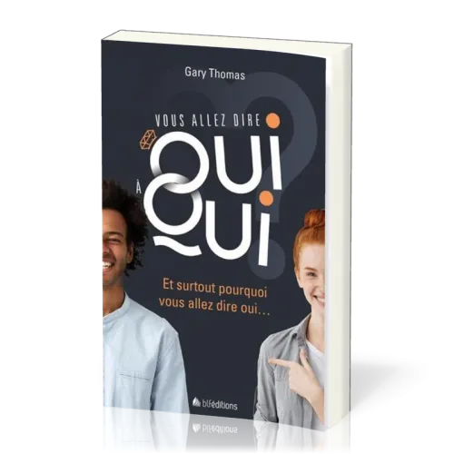 VOUS ALLEZ DIRE OUI A QUI - ET SURTOUT, POURQUOI VOUS ALLEZ LUI DIRE OUI...