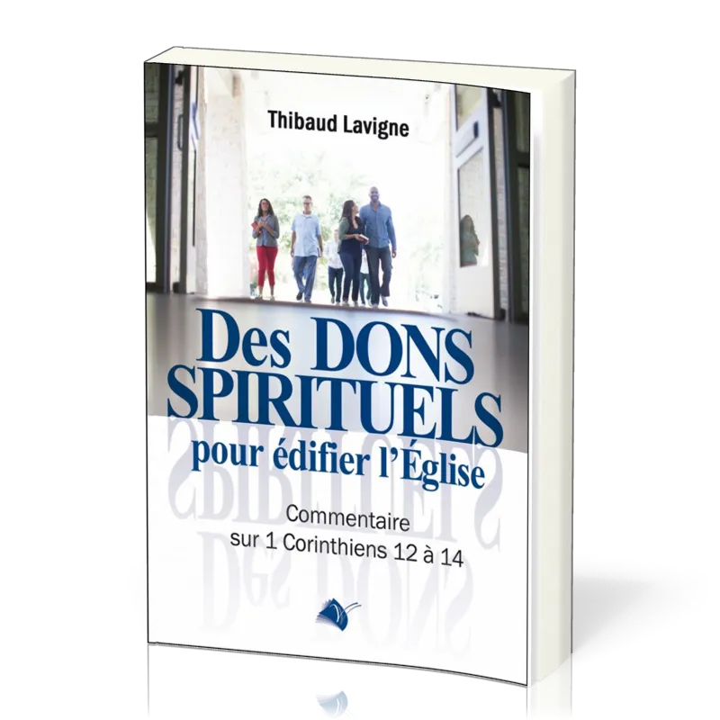 DES DONS SPIRITUELS POUR EDIFIER L'EGLISE