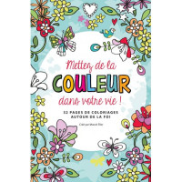 METTEZ DE LA COULEUR DANS VOTRE VIE - 32 PAGES DE COLORIAGES AUTOUR DE LA FOI