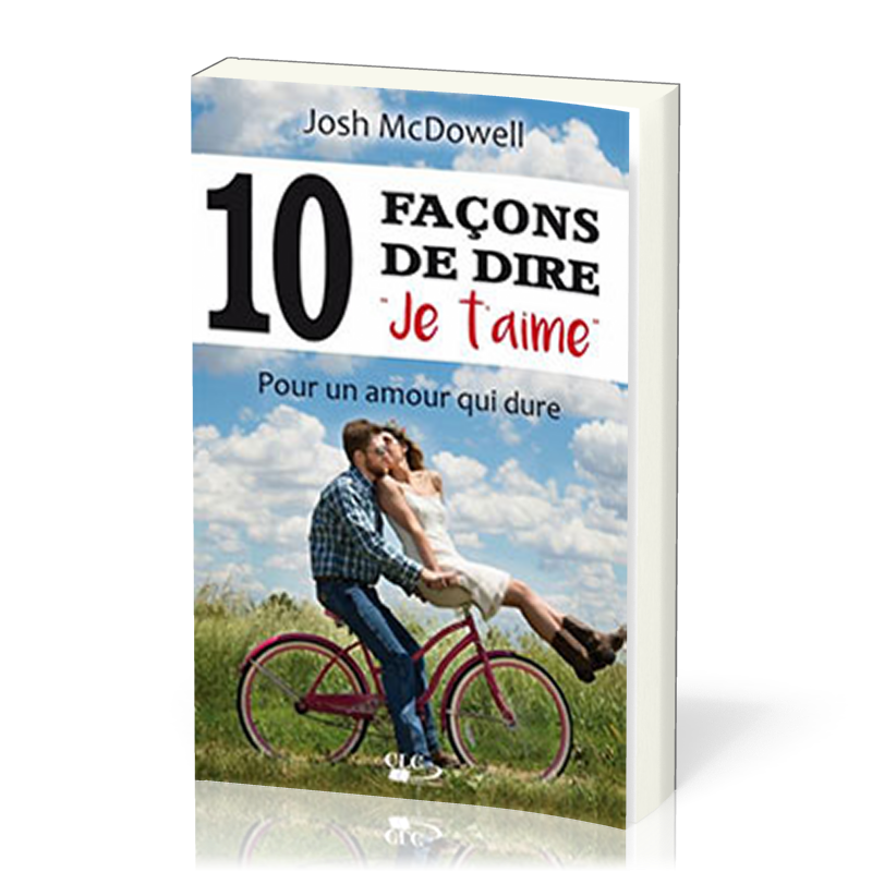 10 FACONS DE DIRE JE T'AIME - POUR UN AMOUR QUI DURE