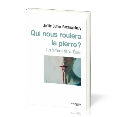 QUI NOUS ROULERA LA PIERRE ? - LES FEMMES DANS L'EGLISE