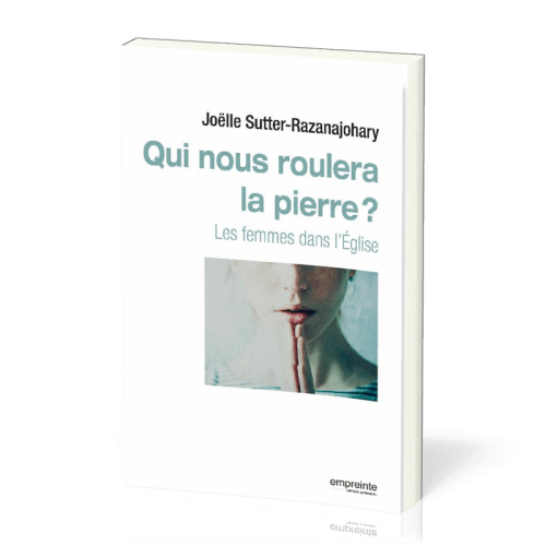 QUI NOUS ROULERA LA PIERRE ? - LES FEMMES DANS L'EGLISE