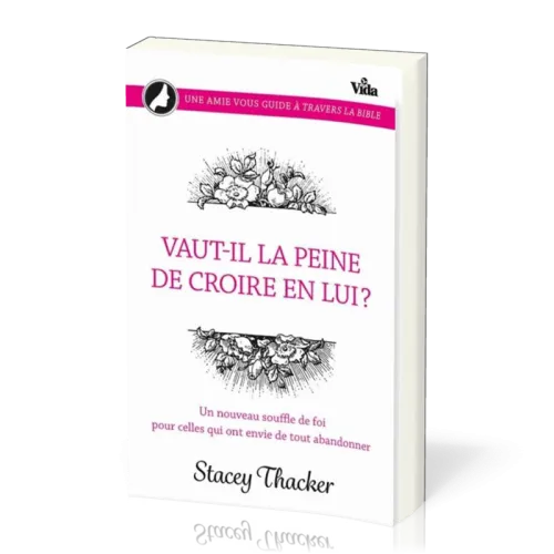 VAUT-IL VRAIMENT LA PEINE DE CROIRE EN LUI ?