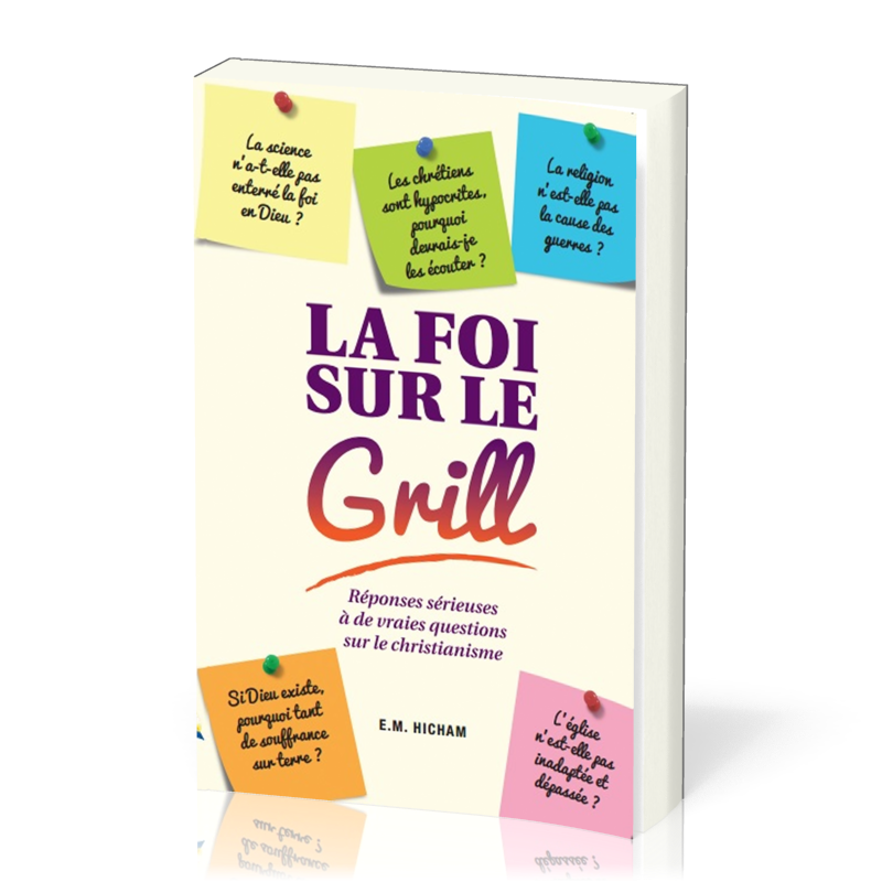 FOI SUR LE GRILL- RÉPONSES SÉRIEUSES À DE VRAIES QUESTIONS SUR LE CHRISTIANISME