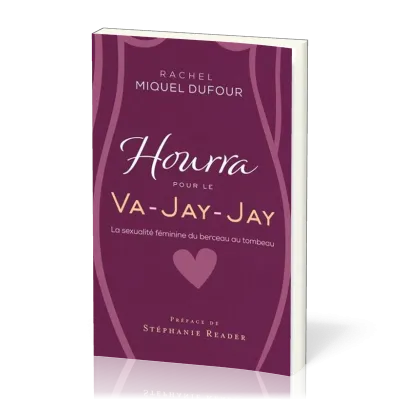 HOURRA POUR LE VA-JAY-JAY - LA SEXUALITE FEMININE